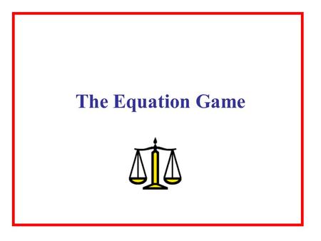 The Equation Game. Why is an equation like a balance scale? 3 2x - 1 =