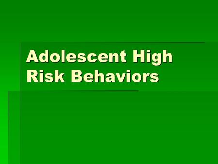 Adolescent High Risk Behaviors. Motor Vehicle Crashes  # 1 cause of death for teens  60-72% of teens fatally injured did not wear a seatbelt  Teens.