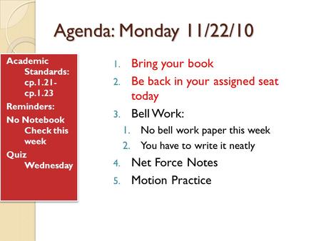 Agenda: Monday 11/22/10 Academic Standards: cp.1.21- cp.1.23 Reminders: No Notebook Check this week Quiz Wednesday Academic Standards: cp.1.21- cp.1.23.