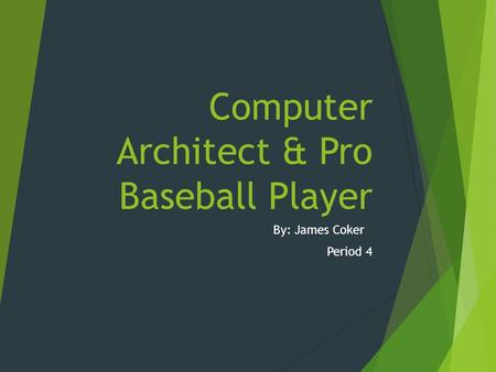 Computer Architect & Pro Baseball Player By: James Coker Period 4.