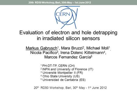 Evaluation of electron and hole detrapping in irradiated silicon sensors Markus Gabrysch 1, Mara Bruzzi 2, Michael Moll 1, Nicola Pacifico 3, Irena Dolenc.