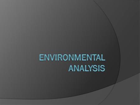 Environment analysis has 3 basic objectives-  Under taking of current & potential changes.  Should provide inputs for strategic decision making.  Rich.