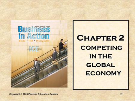 Copyright © 2009 Pearson Education Canada2-1 Chapter 2 COMPETING COMPETING IN THE GLOBAL ECONOMY.