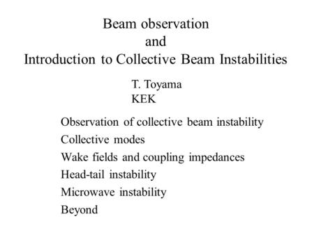 Beam observation and Introduction to Collective Beam Instabilities Observation of collective beam instability Collective modes Wake fields and coupling.