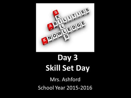 Day 3 Skill Set Day Mrs. Ashford School Year 2015-2016.