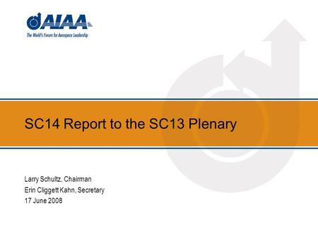 SC14 Report to the SC13 Plenary Larry Schultz, Chairman Erin Cliggett Kahn, Secretary 17 June 2008.