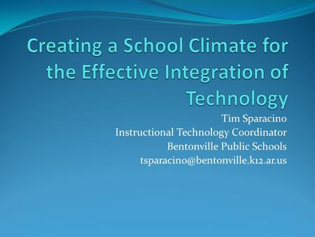 Tim Sparacino Instructional Technology Coordinator Bentonville Public Schools