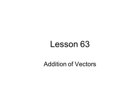 Lesson 63 Addition of Vectors. Adding Vectors in Polar Form Change into rectangular form Add the “R” and add the “U” The answer is the new vector.