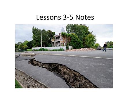 Lessons 3-5 Notes. Lesson 3 “Recording Earthquake Waves” Vibrations from an earthquake can be recorded with a seismograph; a seismogram is a recording.