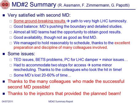 MD#2 Summary (R. Assmann, F. Zimmermann, G. Papotti) MD#2 Summary Report 04/07/2011 Very satisfied with second MD:  Some ground-breaking results  path.
