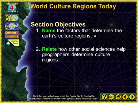 Section 3-1b Section Objectives 1.Name the factors that determine the earth’s culture regions.  2.Relate how other social sciences help geographers determine.