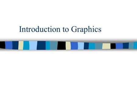 Introduction to Graphics. Terms n Computer Aided Design (CAD) –using computer graphics to draft a model, can be tested on screen n Computer Aided Manufacturing.