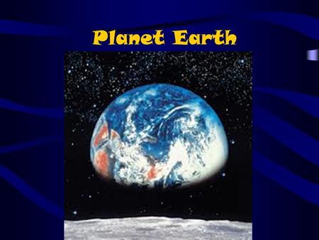 Planet Earth. And then there was...Earth The “Big Bang Theory” is the most widely accepted theory on how the Earth came into being.