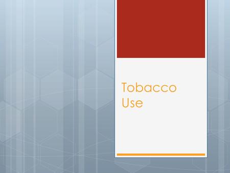 Tobacco Use. What’s in Tobacco?  Tobacco contains many harmful chemicals.  It is a drug that speeds up your heart rate and affects the central nervous.