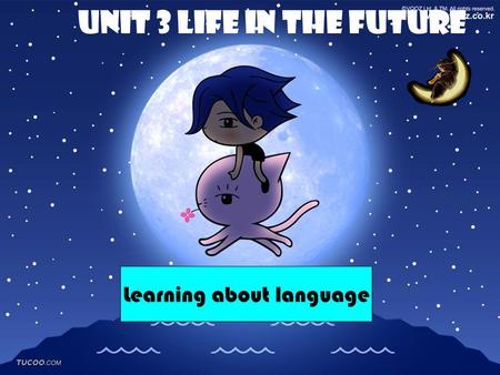 Unit 3 life in the future Learning about language.