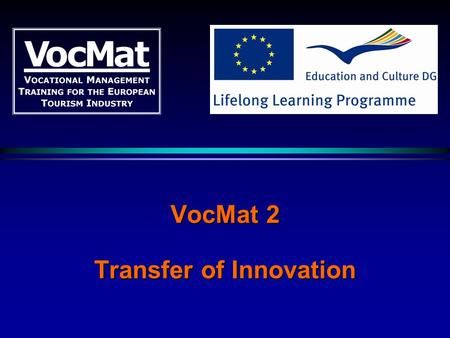 VocMat 2 Transfer of Innovation. 2 Background - Europe needs to raise its game  World tourism arrivals growing:+6.6%  Europe recording lowest results: