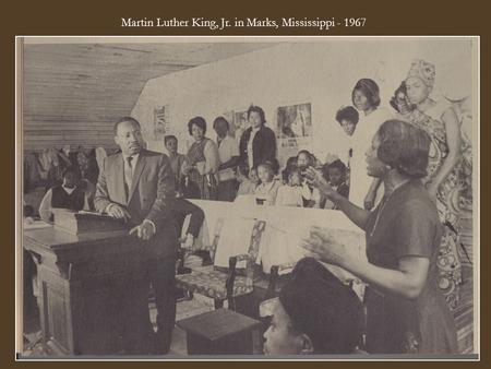 Martin Luther King, Jr. in Marks, Mississippi - 1967.