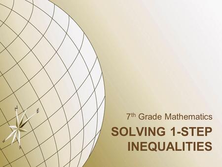 SOLVING 1-STEP INEQUALITIES 7 th Grade Mathematics.