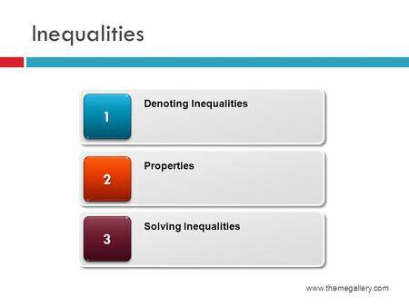 Inequalities www.themegallery.com 33 22 11 Denoting Inequalities Properties Solving Inequalities.