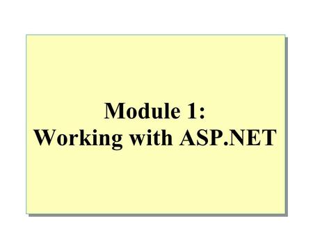 Module 1: Working with ASP.NET. Overview Introducing ASP.NET Creating Web Forms Adding ASP.NET Code to a Page Handling Page Events Discussion: ASP vs.