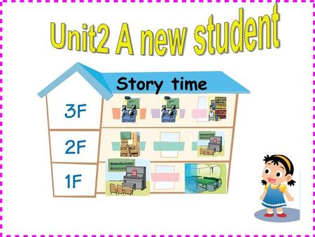 Story time. What’s in our new school? ( 我们的新学校有什么？） Let’s go and have a look.