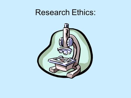 Research Ethics:. Ethics in psychological research: History of Ethics and Research – WWII, Nuremberg, UN, Human and Animal rights Today - Tri-Council.