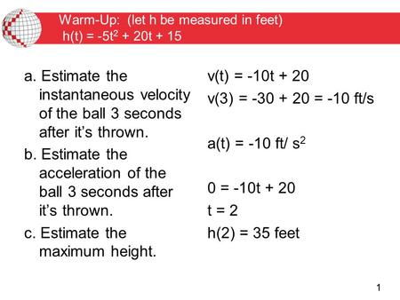 Warm-Up: (let h be measured in feet) h(t) = -5t2 + 20t + 15