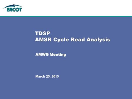 March 25, 2015 TDSP AMSR Cycle Read Analysis AMWG Meeting.