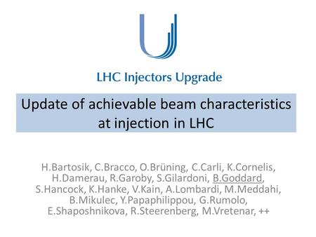 Update of achievable beam characteristics at injection in LHC H.Bartosik, C.Bracco, O.Brüning, C.Carli, K.Cornelis, H.Damerau, R.Garoby, S.Gilardoni, B.Goddard,