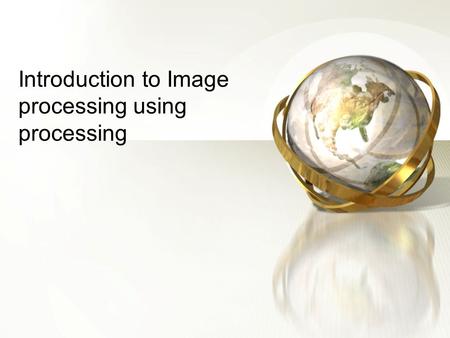 Introduction to Image processing using processing.