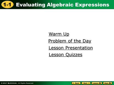 1-1 Evaluating Algebraic Expressions Warm Up Warm Up Lesson Presentation Lesson Presentation Problem of the Day Problem of the Day Lesson Quizzes Lesson.