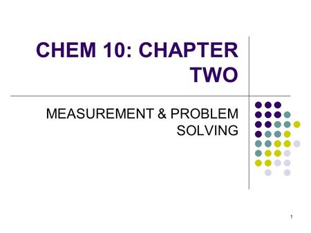 CHEM 10 SPRING 2008 CHP 2 MEASUREMENT & PROBLEM SOLVING