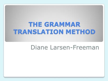 THE GRAMMAR TRANSLATION METHOD