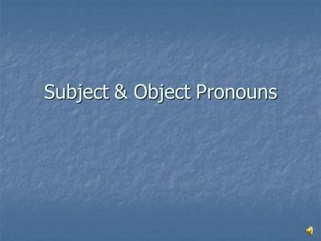 Subject & Object Pronouns What are Pronouns? What are Pronouns? Pronouns-are words that take the place of a noun, noun phrase, or noun clause. Pronouns-are.