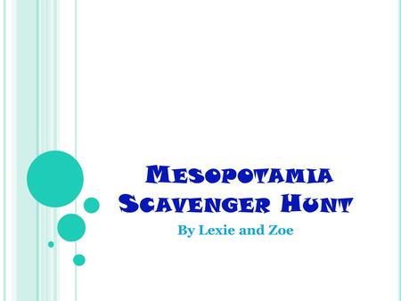 M ESOPOTAMIA S CAVENGER H UNT By Lexie and Zoe. W HY WERE THE RIVER VALLEYS THE FIRST PLACE FOR COMPLEX SOCIETIES ? There was fertile soil. There was.