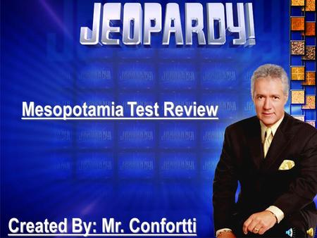Mesopotamia Test Review Mesopotamia Test Review Created By: Mr. Confortti.