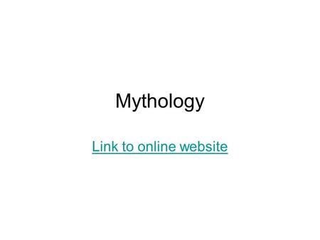 Mythology Link to online website. Anticipation Questions First (individually answer the questions) Second (with a partner, answer the questions) Circle.