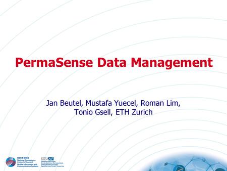 PermaSense Data Management Jan Beutel, Mustafa Yuecel, Roman Lim, Tonio Gsell, ETH Zurich.
