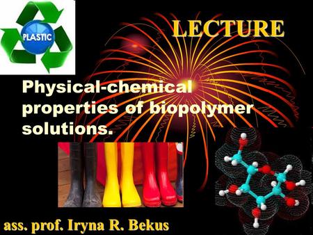 Physical-chemical properties of biopolymer solutions. ass. prof. Iryna R. Bekus LECTURE.
