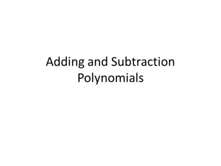 Adding and Subtraction Polynomials. A monomial is an expression that is a number, a variable, or a product of a number and one or more variables. Each.