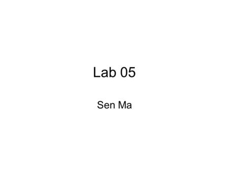 Lab 05 Sen Ma.