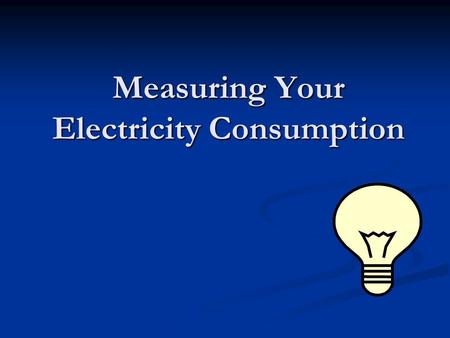 Measuring Your Electricity Consumption. Procedure Using a power meter, record the KW used by the equipment 6 times, once every 10 seconds. Using a power.