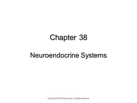 Chapter 38 Neuroendocrine Systems Copyright © 2014 Elsevier Inc. All rights reserved.