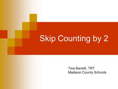 Skip Counting by 2 Tina Barrett, TRT Madison County Schools.