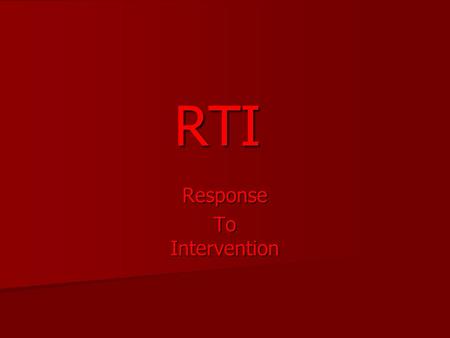 RTI Response To Intervention. What is RTI ? Response to intervention is a multi – tier approach to the early identification and support of students with.