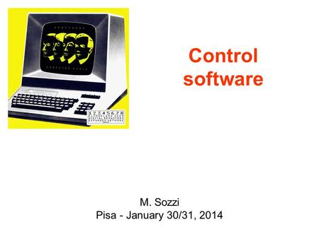Control software M. Sozzi Pisa - January 30/31, 2014.