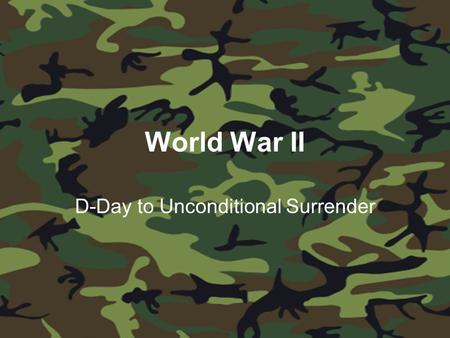 World War II D-Day to Unconditional Surrender. Europe 1942-1945 Four stages of Attack: 1.North Africa 2.Italy and Eastern Europe 3.France and Western.