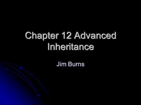 Chapter 12 Advanced Inheritance