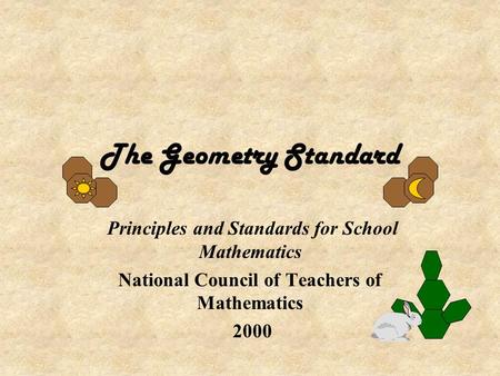 The Geometry Standard Principles and Standards for School Mathematics National Council of Teachers of Mathematics 2000.