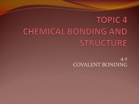 4.2 COVALENT BONDING. ESSENTIAL IDEA Covalent compounds form by the sharing of electrons. NATURE OF SCIENCE (2.5) Looking for trends and discrepancies.